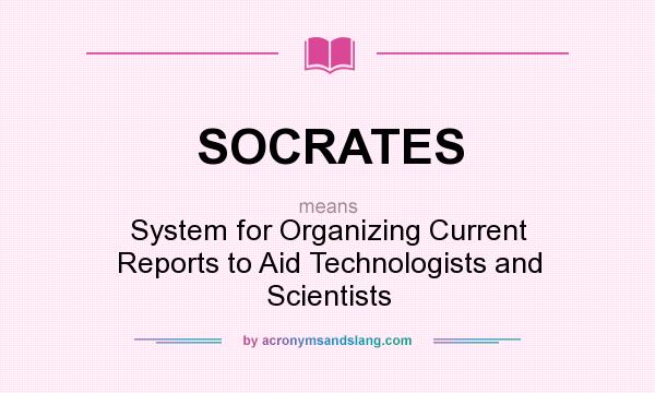 What does SOCRATES mean? It stands for System for Organizing Current Reports to Aid Technologists and Scientists