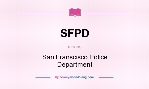 What does SFPD mean? It stands for San Franscisco Police Department