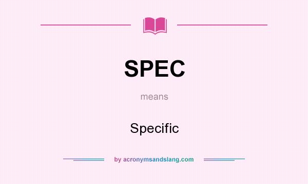 What does SPEC mean? It stands for Specific