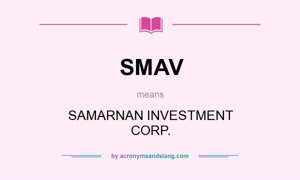 What does SMAV mean? It stands for SAMARNAN INVESTMENT CORP.