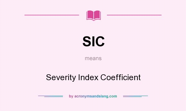 What does SIC mean? It stands for Severity Index Coefficient