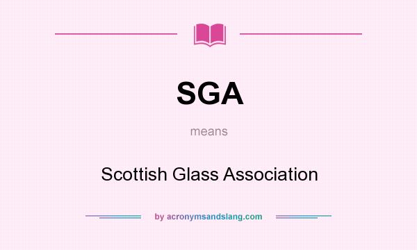 What does SGA mean? It stands for Scottish Glass Association