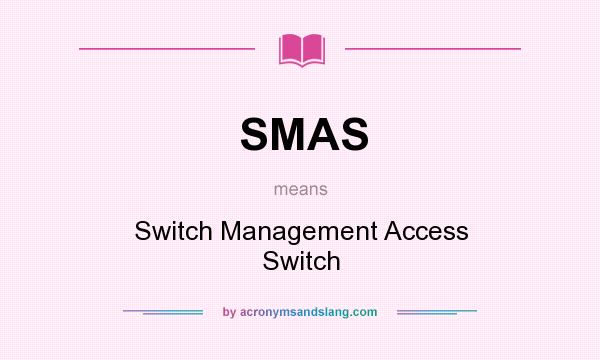 What does SMAS mean? It stands for Switch Management Access Switch
