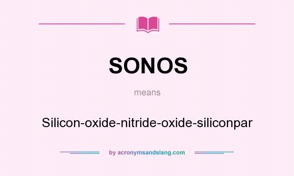 What does SONOS mean? It stands for Silicon-oxide-nitride-oxide-siliconpar