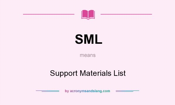 What does SML mean? It stands for Support Materials List