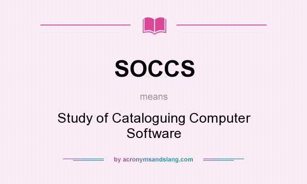 What does SOCCS mean? It stands for Study of Cataloguing Computer Software