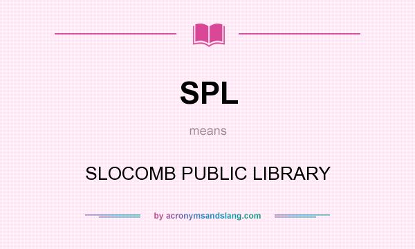 What does SPL mean? It stands for SLOCOMB PUBLIC LIBRARY