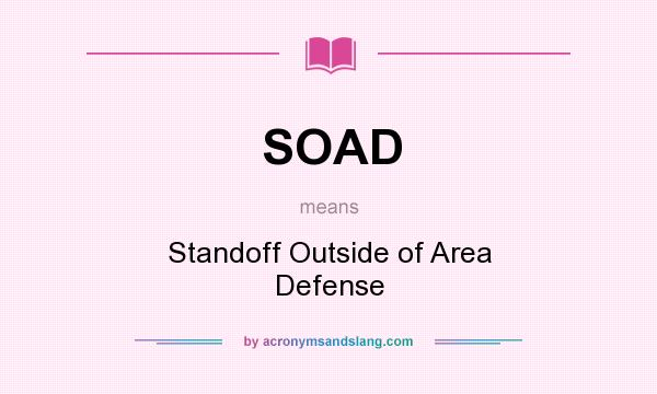 What does SOAD mean? It stands for Standoff Outside of Area Defense