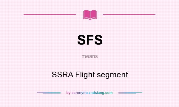 What does SFS mean? It stands for SSRA Flight segment