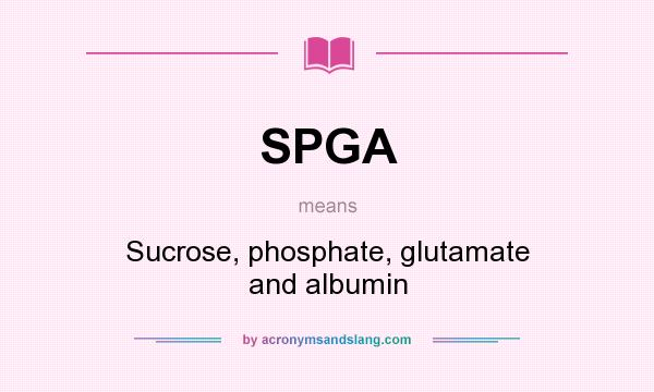 What does SPGA mean? It stands for Sucrose, phosphate, glutamate and albumin