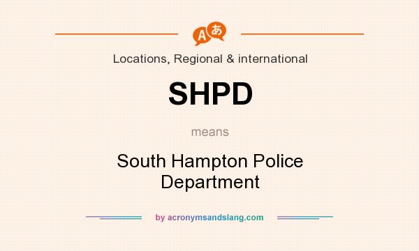 What does SHPD mean? It stands for South Hampton Police Department