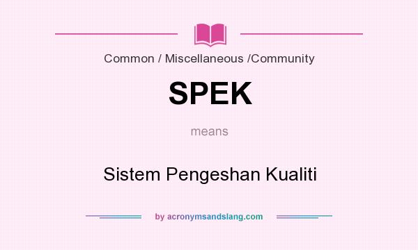 What does SPEK mean? It stands for Sistem Pengeshan Kualiti