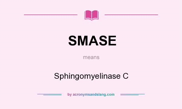 What does SMASE mean? It stands for Sphingomyelinase C