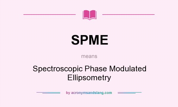 What does SPME mean? It stands for Spectroscopic Phase Modulated Ellipsometry