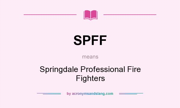 What does SPFF mean? It stands for Springdale Professional Fire Fighters