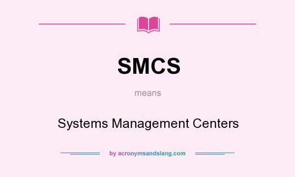 What does SMCS mean? It stands for Systems Management Centers