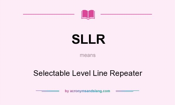 What does SLLR mean? It stands for Selectable Level Line Repeater
