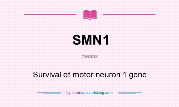 What does SMN1 mean? It stands for Survival of motor neuron 1 gene