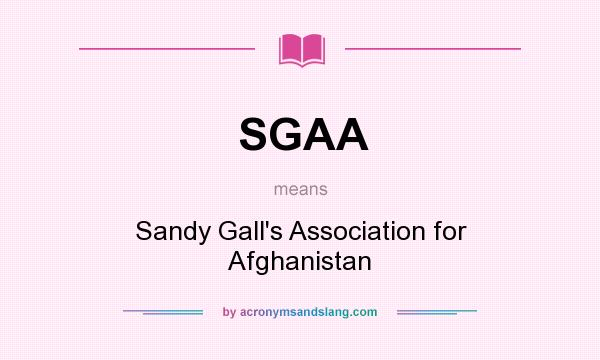 What does SGAA mean? It stands for Sandy Gall`s Association for Afghanistan