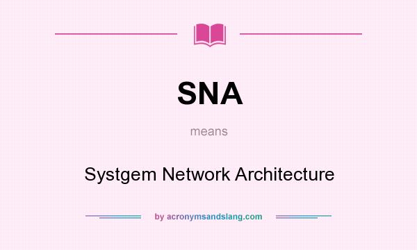 What does SNA mean? It stands for Systgem Network Architecture