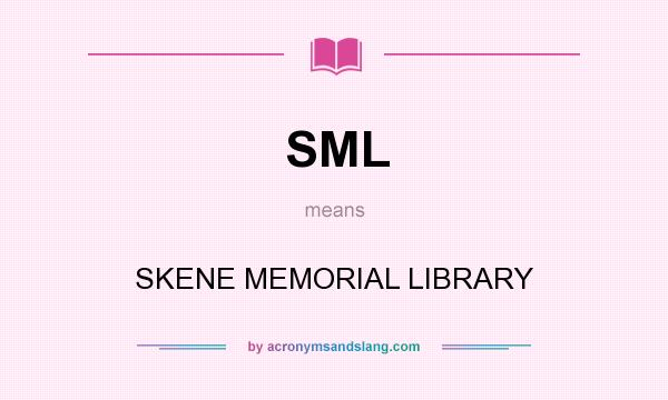 What does SML mean? It stands for SKENE MEMORIAL LIBRARY
