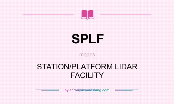 What does SPLF mean? It stands for STATION/PLATFORM LIDAR FACILITY