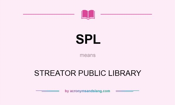 What does SPL mean? It stands for STREATOR PUBLIC LIBRARY