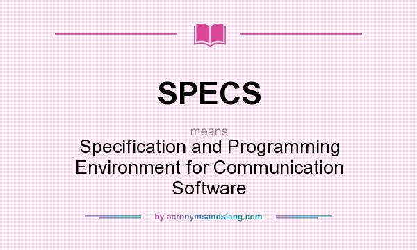 What does SPECS mean? It stands for Specification and Programming Environment for Communication Software