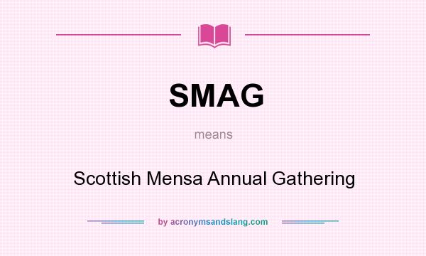 What does SMAG mean? It stands for Scottish Mensa Annual Gathering