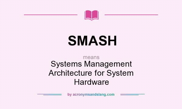 What does SMASH mean? It stands for Systems Management Architecture for System Hardware