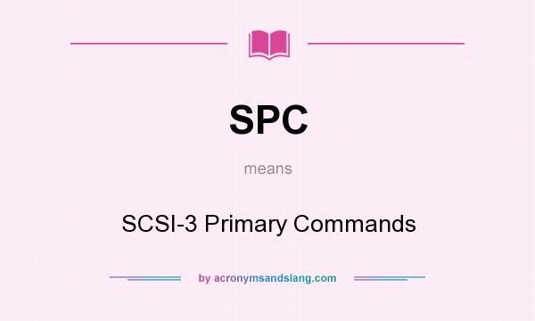 What does SPC mean? It stands for SCSI-3 Primary Commands