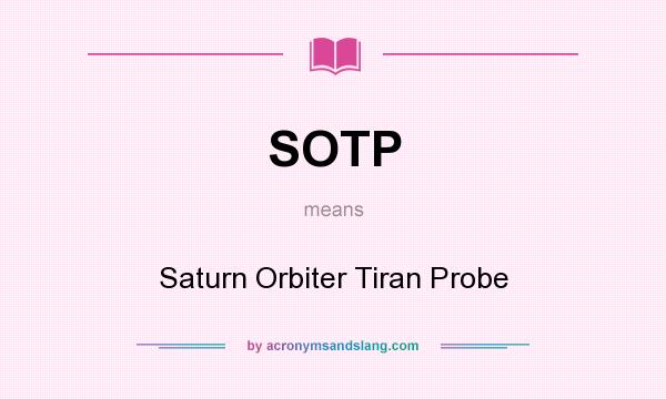 What does SOTP mean? It stands for Saturn Orbiter Tiran Probe