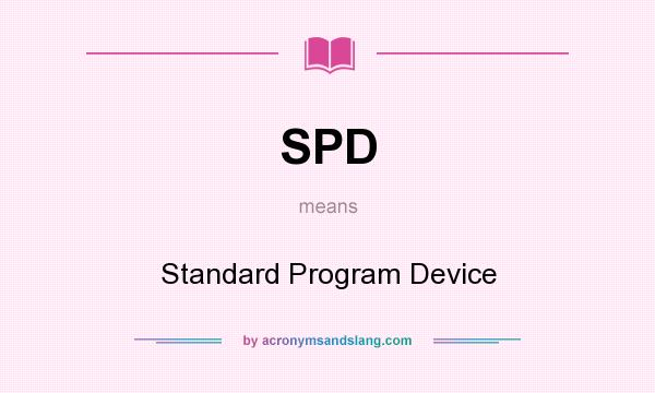 What does SPD mean? It stands for Standard Program Device