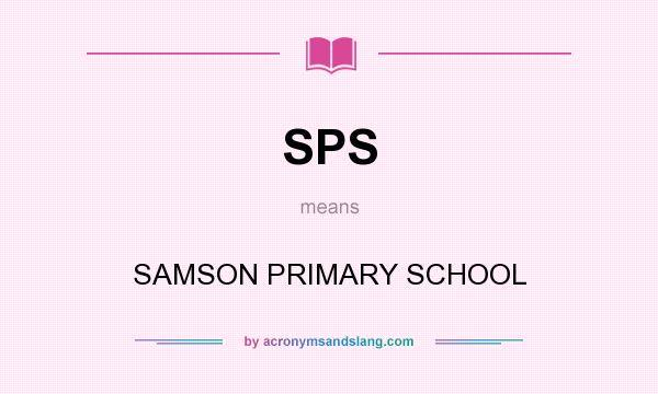 What does SPS mean? It stands for SAMSON PRIMARY SCHOOL