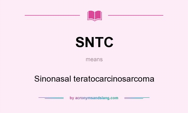 What does SNTC mean? It stands for Sinonasal teratocarcinosarcoma