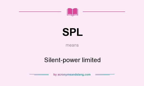 What does SPL mean? It stands for Silent-power limited