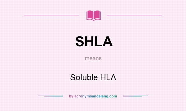 What does SHLA mean? It stands for Soluble HLA