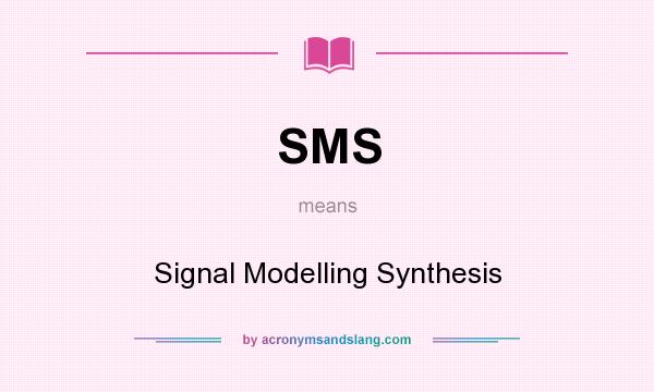 What does SMS mean? It stands for Signal Modelling Synthesis