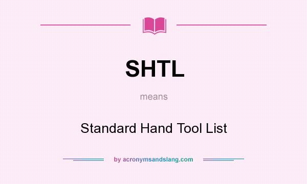 What does SHTL mean? It stands for Standard Hand Tool List