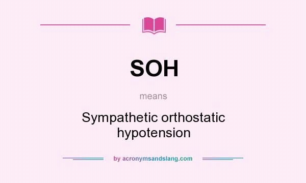 What does SOH mean? It stands for Sympathetic orthostatic hypotension