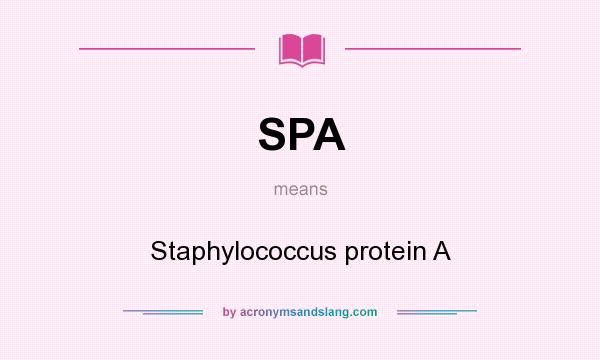 What does SPA mean? It stands for Staphylococcus protein A