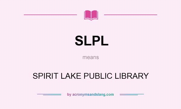 What does SLPL mean? It stands for SPIRIT LAKE PUBLIC LIBRARY