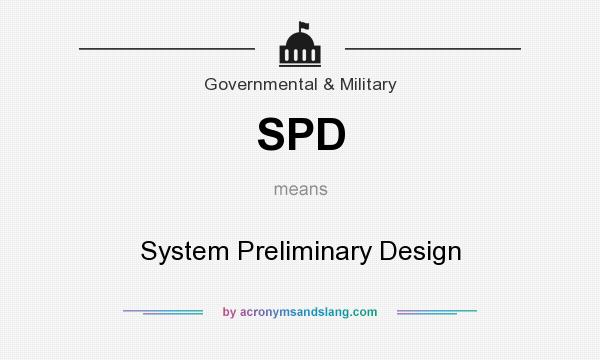 What does SPD mean? It stands for System Preliminary Design