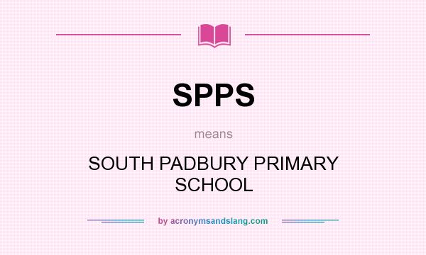 What does SPPS mean? It stands for SOUTH PADBURY PRIMARY SCHOOL