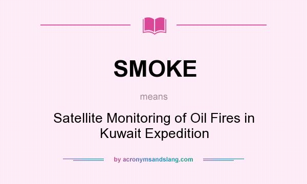 What does SMOKE mean? It stands for Satellite Monitoring of Oil Fires in Kuwait Expedition