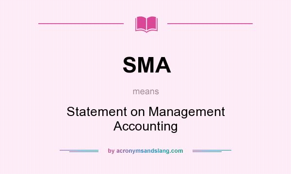 What does SMA mean? It stands for Statement on Management Accounting