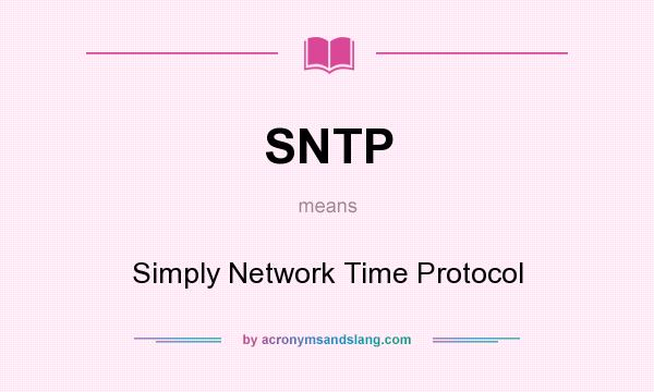 What does SNTP mean? It stands for Simply Network Time Protocol
