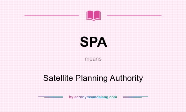 What does SPA mean? It stands for Satellite Planning Authority