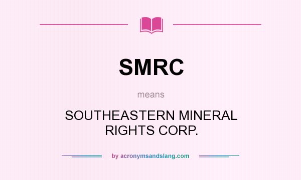 What does SMRC mean? It stands for SOUTHEASTERN MINERAL RIGHTS CORP.