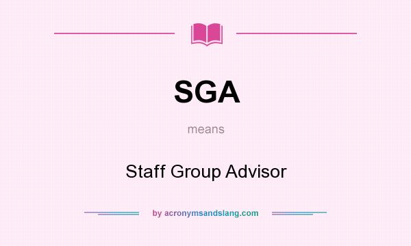 What does SGA mean? It stands for Staff Group Advisor